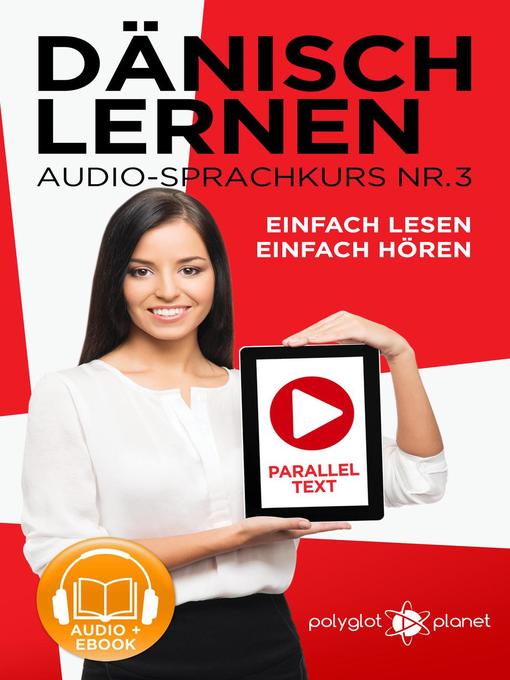 Title details for Dänisch Lernen Einfach Lesen--Einfach Hören Paralleltext Audio-Sprachkurs Nr. 3 by Polyglot Planet - Available